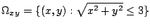 $\displaystyle \Omega_{xy} = \{(x,y) : \sqrt{x^2 + y^2} \leq 3\}$