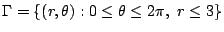 $\displaystyle \Gamma = \{(r,\theta) : 0 \leq \theta \leq 2\pi,  r \leq 3\}$