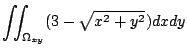 $\displaystyle \iint_{\Omega_{xy}}(3 - \sqrt{x^2 + y^2})dx dy$