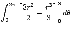 $\displaystyle \int_{0}^{2\pi}\left[\frac{3r^2}{2} - \frac{r^3}{3}\right]_{0}^{3} d\theta$