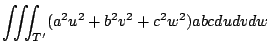 $\displaystyle \iiint_{T'} (a^2 u^2 + b^2 v^2 + c^2 w^2)abc dudvdw$