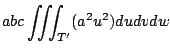$\displaystyle abc\iiint_{T'}(a^2 u^2) dudvdw$