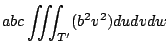 $\displaystyle abc\iiint_{T'}(b^2 v^2) dudvdw$