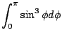 $\displaystyle \int_{0}^{\pi}\sin^{3}{\phi}d\phi$