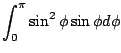 $\displaystyle \int_{0}^{\pi}\sin^{2}{\phi}\sin{\phi}d\phi$