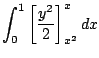 $\displaystyle \int_{0}^{1}\left[\frac{y^2}{2}\right]_{x^2}^{x}dx$