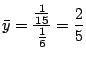 $\displaystyle \bar{y} = \frac{\frac{1}{15}}{\frac{1}{6}} = \frac{2}{5}$