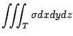 $\displaystyle \iiint_{T}\sigma dx dy dz$