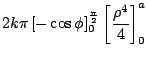 $\displaystyle 2k\pi \left[-\cos{\phi}\right]_{0}^{\frac{\pi}{2}} \left[\frac{\rho^4}{4}\right]_{0}^{a}$