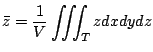 $\displaystyle \bar{z} = \frac{1}{V}\iiint_{T}z dx dy dz $