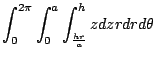 $\displaystyle \int_{0}^{2\pi} \int_{0}^{a} \int_{\frac{hr}{a}}^{h}z dz rdr d\theta$