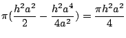 $\displaystyle \pi (\frac{h^2 a^2}{2} - \frac{h^2 a^4}{4a^2}) = \frac{\pi h^2 a^2}{4}$