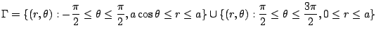 $\displaystyle \Gamma = \{(r,\theta) : -\frac{\pi}{2} \leq \theta \leq \frac{\pi...
...\{(r,\theta) : \frac{\pi}{2} \leq \theta \leq \frac{3\pi}{2}, 0 \leq r \leq a\}$