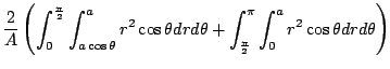 $\displaystyle \frac{2}{A}\left(\int_{0}^{\frac{\pi}{2}}\int_{a\cos{\theta}}^{a}...
...theta + \int_{\frac{\pi}{2}}^{\pi}\int_{0}^{a}r^2 \cos{\theta}dr d\theta\right)$