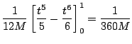 $\displaystyle \frac{1}{12M}\left[\frac{t^5}{5} - \frac{t^6}{6}\right]_{0}^{1} = \frac{1}{360M}$