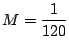 $ \displaystyle{M = \frac{1}{120}}$