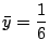 $ \displaystyle{\bar y = \frac{1}{6}}$