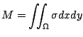 $\displaystyle M = \iint_{\Omega}\sigma dx dy$