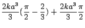 $\displaystyle \frac{2ka^3}{3}(\frac{\pi}{2} - \frac{2}{3}) + \frac{2ka^3}{3}\frac{\pi}{2}$