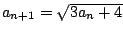 $ a_{n+1} = \sqrt{3a_{n} + 4}$