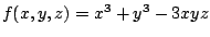 $ f(x,y,z) = x^3 + y^3 - 3xyz$