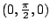 $ (0,\frac{\pi}{2},0)$