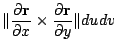 $\displaystyle \Vert\frac{\partial{\bf r}}{\partial x} \times \frac{\partial {\bf r}}{\partial y}\Vert du dv$