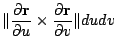$\displaystyle \Vert\frac{\partial{\bf r}}{\partial u} \times \frac{\partial {\bf r}}{\partial v}\Vert du dv$