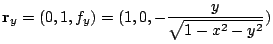 $\displaystyle {\bf r}_{y} = (0,1,f_{y}) = (1,0,-\frac{y}{\sqrt{1 - x^2 - y^2}})$