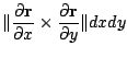 $\displaystyle \Vert\frac{\partial{\bf r}}{\partial x} \times \frac{\partial {\bf r}}{\partial y}\Vert dx dy$