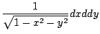 $\displaystyle \frac{1}{\sqrt{1 - x^2 - y^2}}dxd dy$
