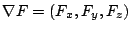 $ \nabla F = (F_{x},F_{y},F_{z})$