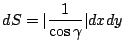 $\displaystyle dS = \vert\frac{1}{\cos{\gamma}}\vert dx dy$