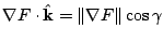 $\displaystyle \nabla F \cdot {\hat {\bf k}} = \Vert\nabla F\Vert \cos{\gamma}$