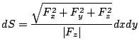 $\displaystyle dS = \frac{\sqrt{F_{x}^2 + F_{y}^2 + F_{z}^2}}{\vert F_{z}\vert}dx dy$