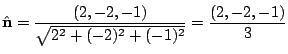 $\displaystyle {\hat {\bf n}} = \frac{(2,-2,-1)}{\sqrt{2^2 + (-2)^2 + (-1)^2}} = \frac{(2,-2,-1)}{3}$