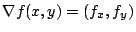 $ \nabla f(x,y) = (f_{x},f_{y})$
