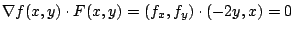 $\displaystyle \nabla f(x,y) \cdot F(x,y) = (f_{x},f_{y}) \cdot (-2y,x) = 0$