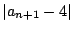 $\displaystyle \vert a_{n+1} - 4\vert$