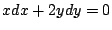 $\displaystyle x dx + 2y dy = 0$