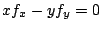 $\displaystyle x f_{x} - y f_{y} = 0$