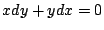$\displaystyle x dy + y dx = 0$