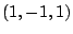 $ (1,-1,1)$