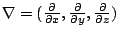 $ \nabla = (\frac{\partial}{\partial x}, \frac{\partial}{\partial y} , \frac{\partial}{\partial z})$