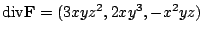 $\displaystyle {\rm div}{\bf F} = (3xyz^2,2xy^3,-x^2yz)$