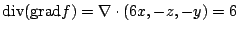 $\displaystyle {\rm div}({\rm grad}{f}) = \nabla \cdot (6x,-z,-y) = 6$