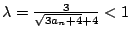 $ \lambda = \frac{3}{\sqrt{3a_{n} + 4} + 4} < 1$