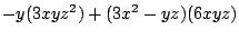 $\displaystyle -y(3xyz^2) + (3x^2 - yz)(6xyz)$