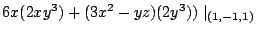 $\displaystyle 6x(2xy^3) + (3x^2 - yz)(2y^3))\mid_{(1,-1,1)}$