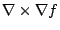 $\displaystyle \nabla \times {\nabla f}$